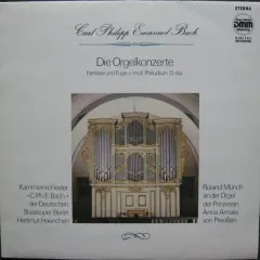 Kammerorchester »C. Ph. E. Bach«* der Deutschen Staatsoper Berlin*, Hartmut Haenchen, Roland Munch - Die Orgelkonzerte - Fantasie Und Fuge C-moll - Praludiun D-dur EX- 1989 GERMAN DEMOCRATIC REPUBLIC (GDR)