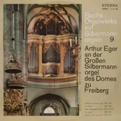 Arthur Eger An Der Großen Silbermannorgel Des Domes Zu Freiberg (Präludium Und Fuge C-Dur BWV 545 / Trio G-dur BWV 586 / Sechs Schübler'sche Choräle BWV 645/50 / Trio D-moll BWV 583 / Präludium Und Fuge G-moll BWV 535)