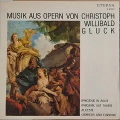 Musik Aus Opern Von Christoph Willibald Gluck (Iphigenie In Aulis / Iphigenie Auf Tauris / Alceste / Orpheus Und Eurydike)
